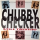 Chubby Checker - Still Twistin'